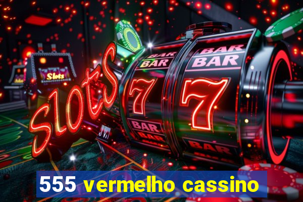 555 vermelho cassino